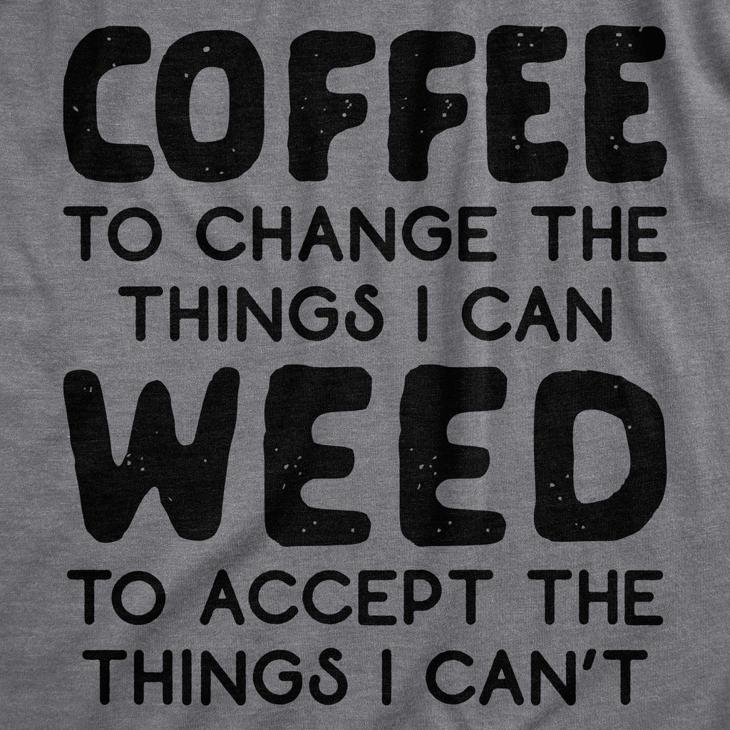 Coffee To Change The Things I Can Weed To Accept I Can't product image 3