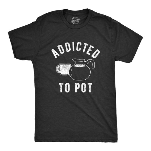 Addicted To Pot Men's T Shirt product image 1