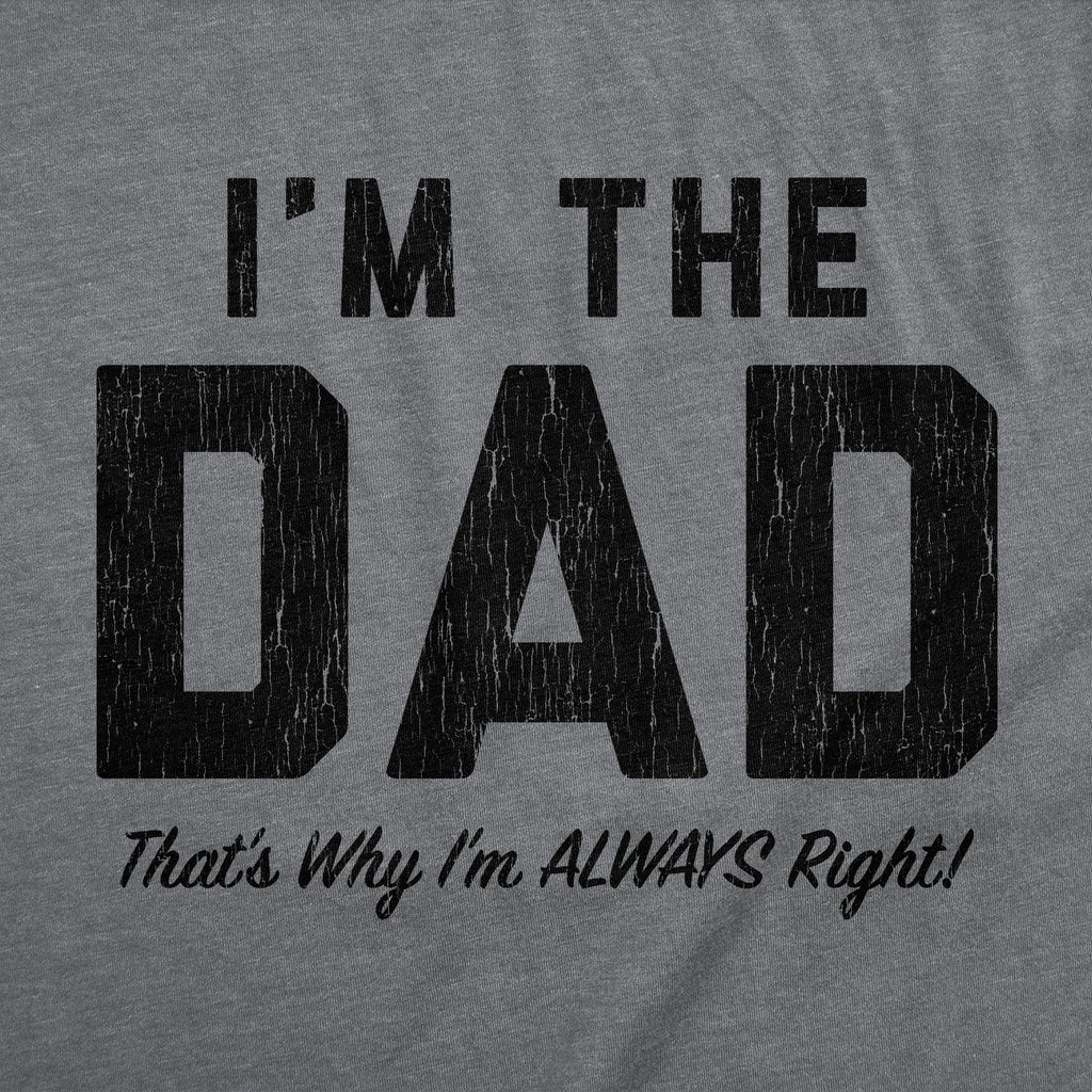 Im The Dad Thats Why Im Always Right Men's T Shirt product image 3