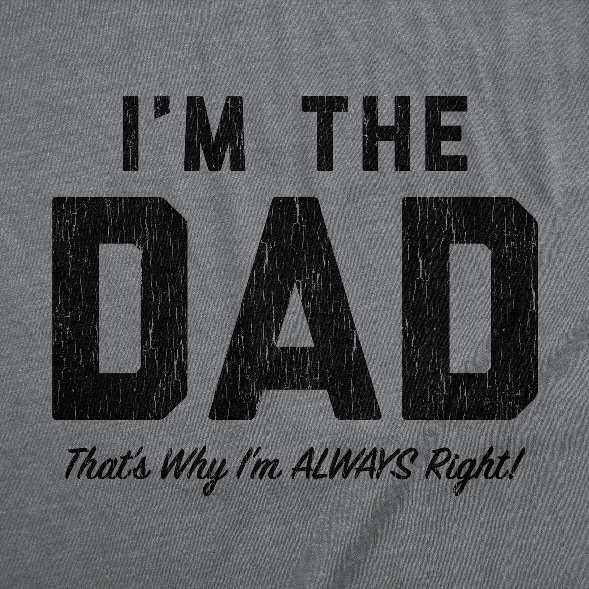 Im The Dad Thats Why Im Always Right Men's T Shirt product image 3