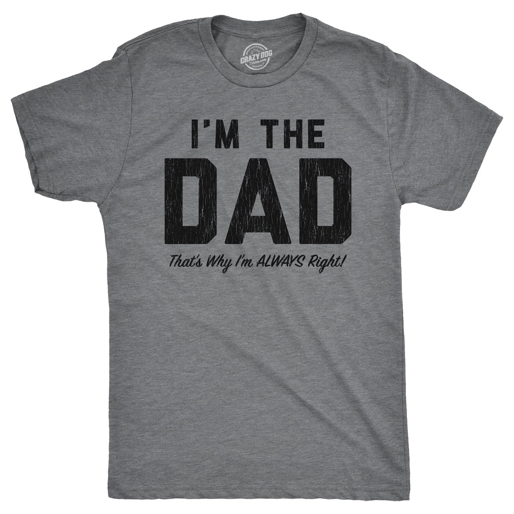 Im The Dad Thats Why Im Always Right Men's T Shirt product image 1