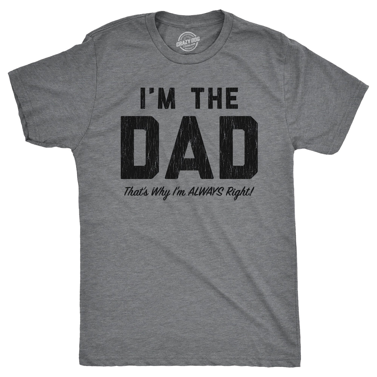 Im The Dad Thats Why Im Always Right Men's T Shirt product image 1