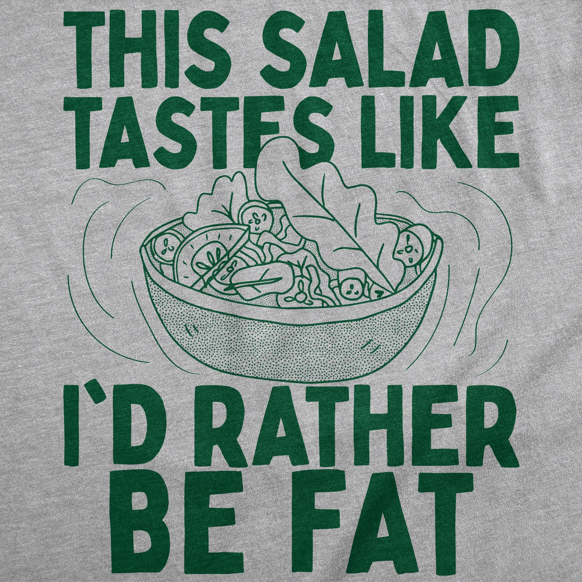 This Salad Tastes Like Id Rather Be Fat Men's T Shirt product image 2