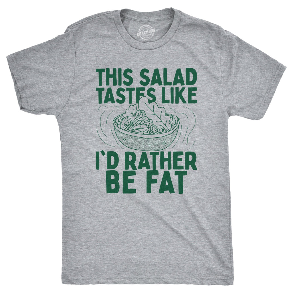 This Salad Tastes Like Id Rather Be Fat Men's T Shirt product image 1