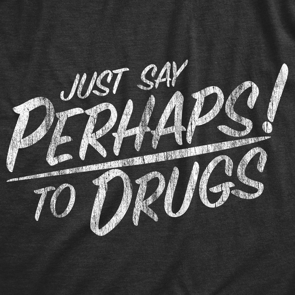 Just Say Perhaps To Drugs Men's T Shirt product image 2