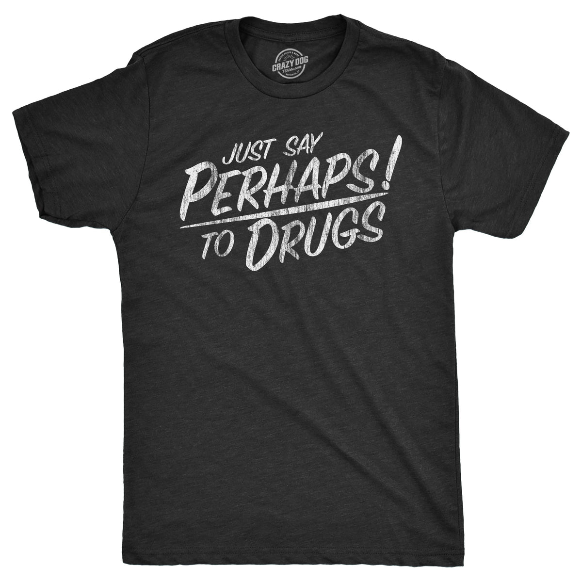 Just Say Perhaps To Drugs Men's T Shirt product image 1