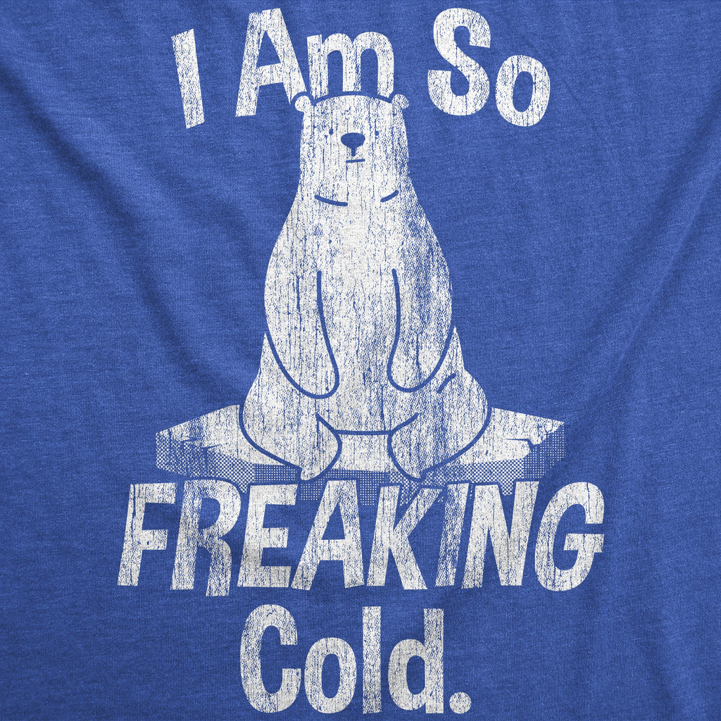 I Am So Freaking Cold Men's T Shirt product image 3