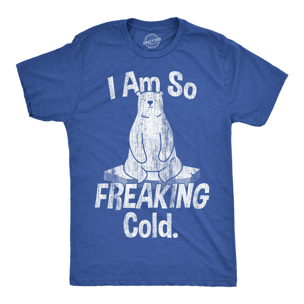 I Am So Freaking Cold Men's T Shirt product image 1