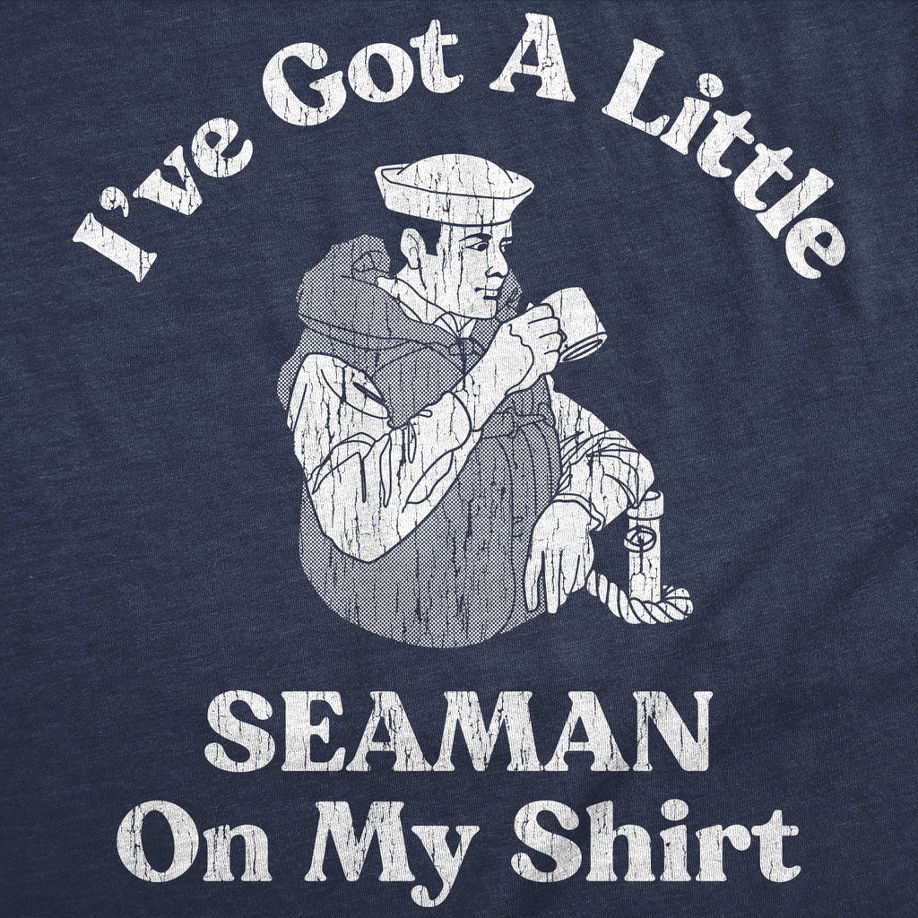 Ive Got A Little Seaman On My Shirt Men's T product image 3