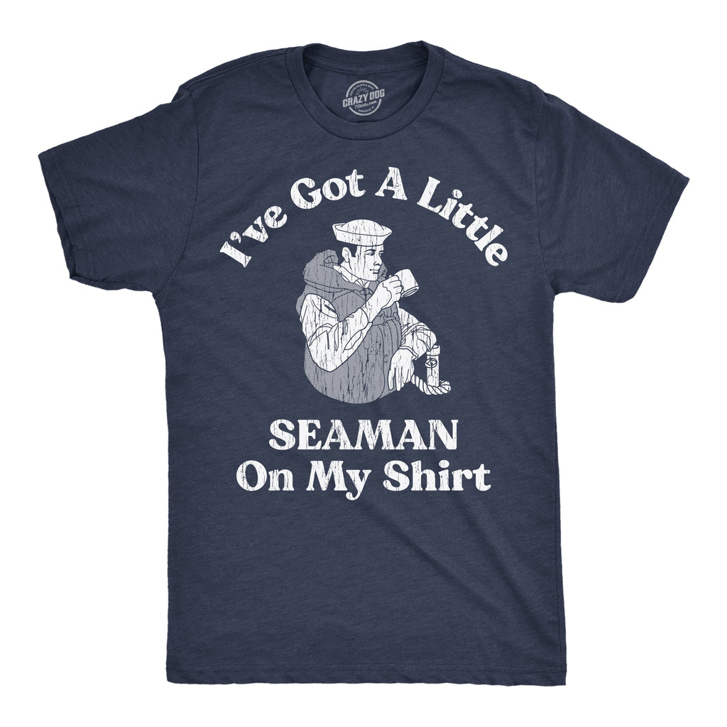Ive Got A Little Seaman On My Shirt Men's T product image 1