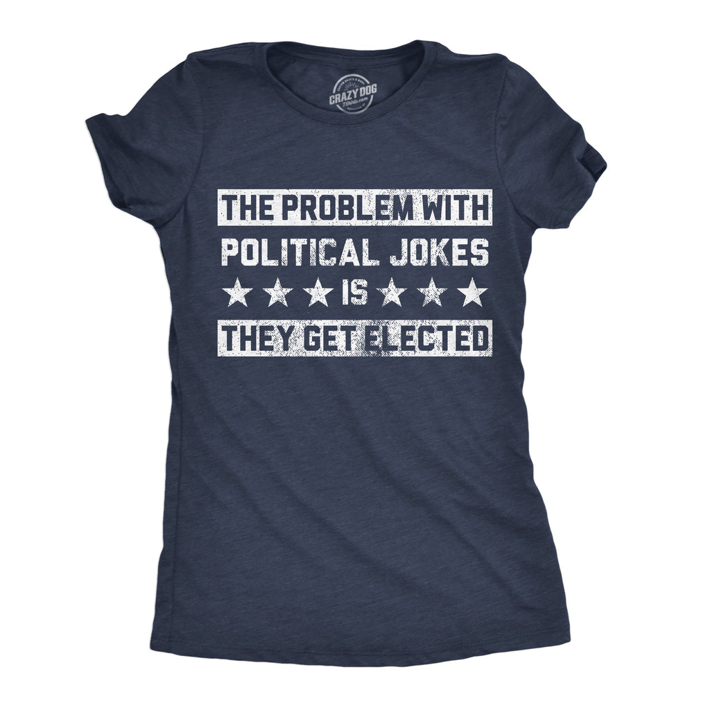 The Problem With Political Jokes Is They Get Elected product image 1