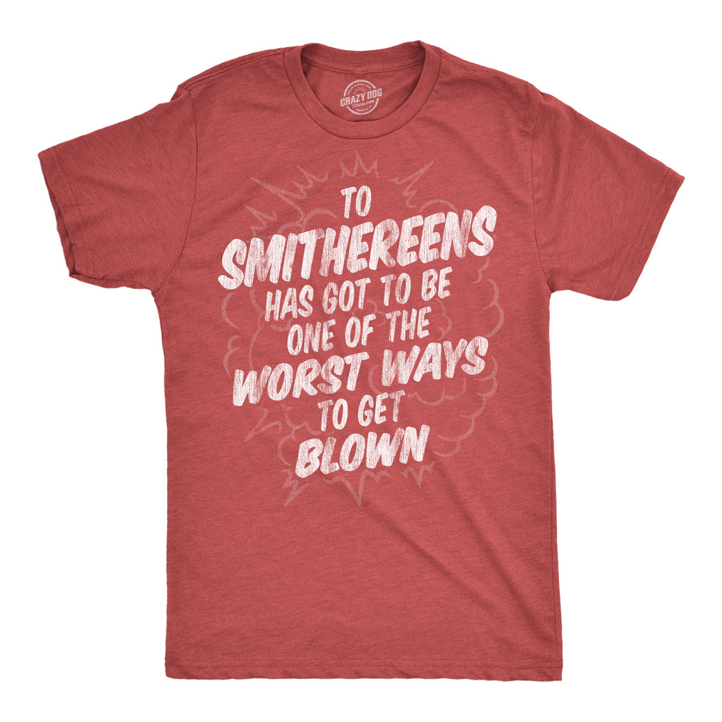 To Smithereens Has Got To Be One Of The Worst Ways To Be product image 1