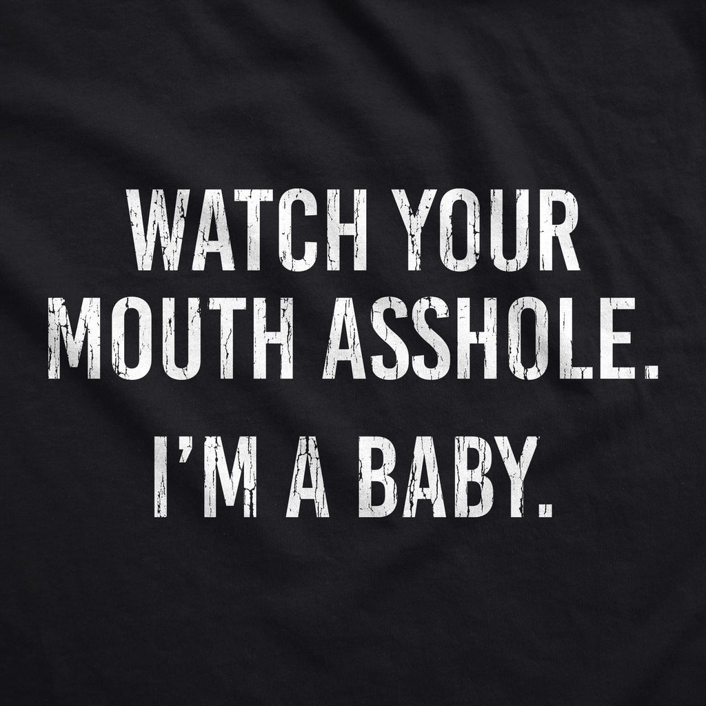 Watch Your Mouth Asshole Im A Baby Baby Bodysuit
