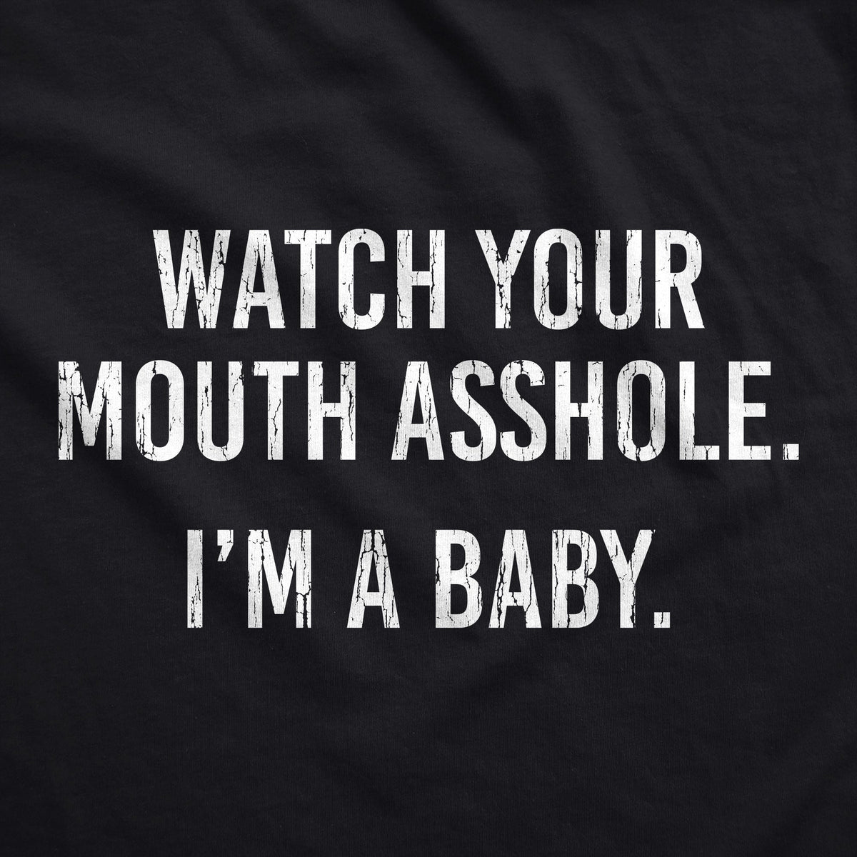 Watch Your Mouth Asshole Im A Baby Baby Bodysuit