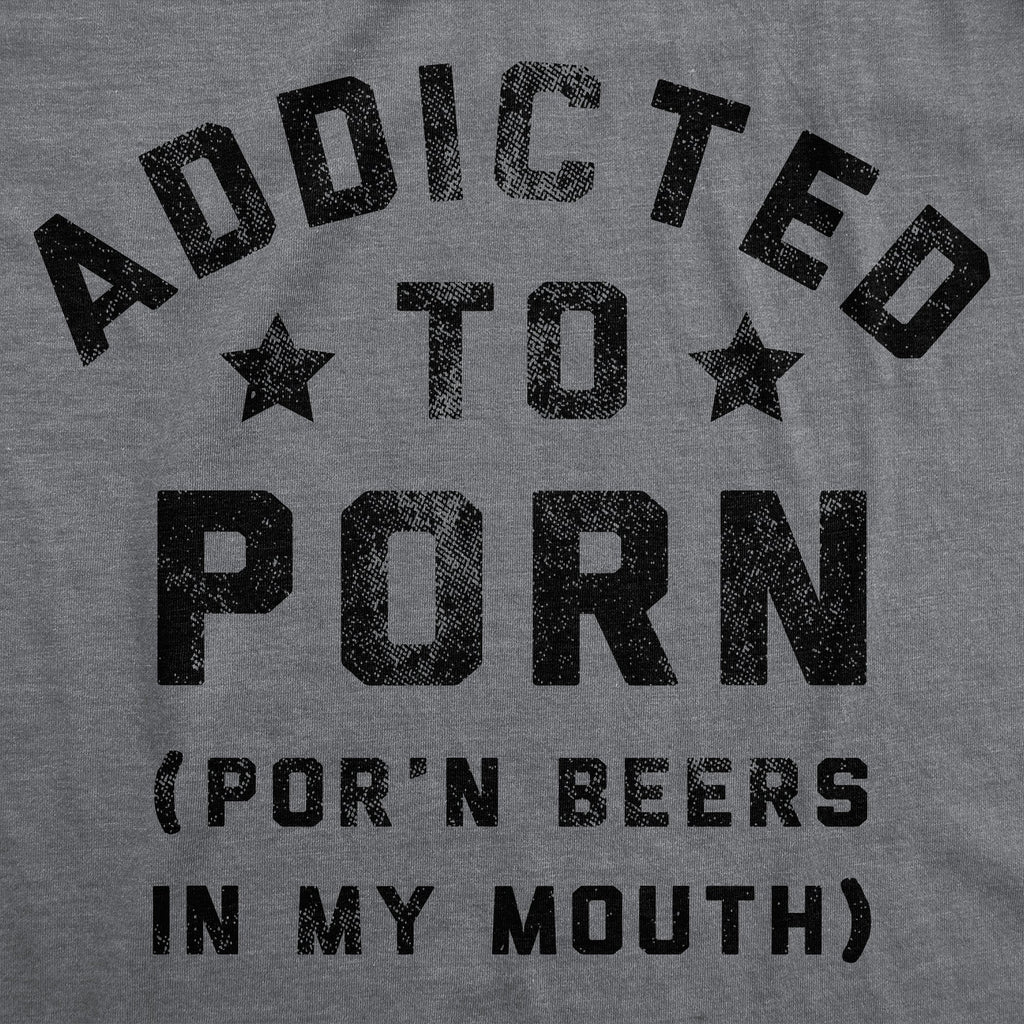 Addicted To Porn Beers In My Mouth Men's T Shirt product image 3