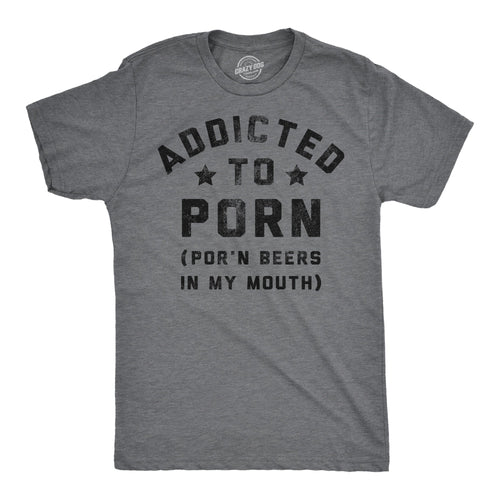 Addicted To Porn Beers In My Mouth Men's T Shirt product image 1
