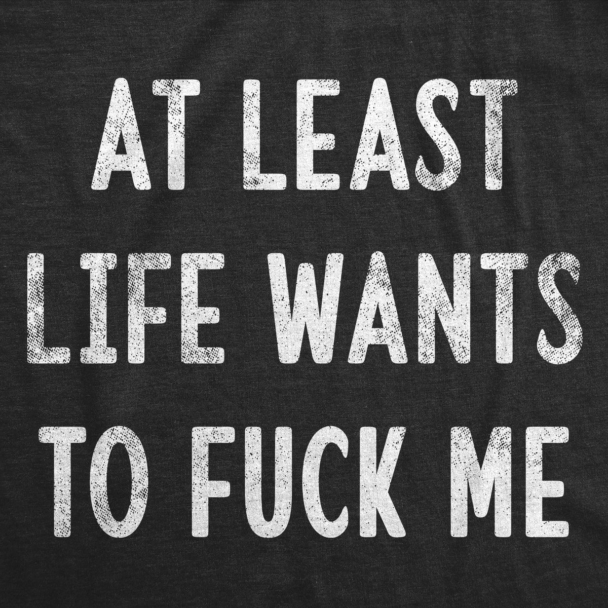At Least Life Wants To Fuck Me Men's T Shirt product image 2