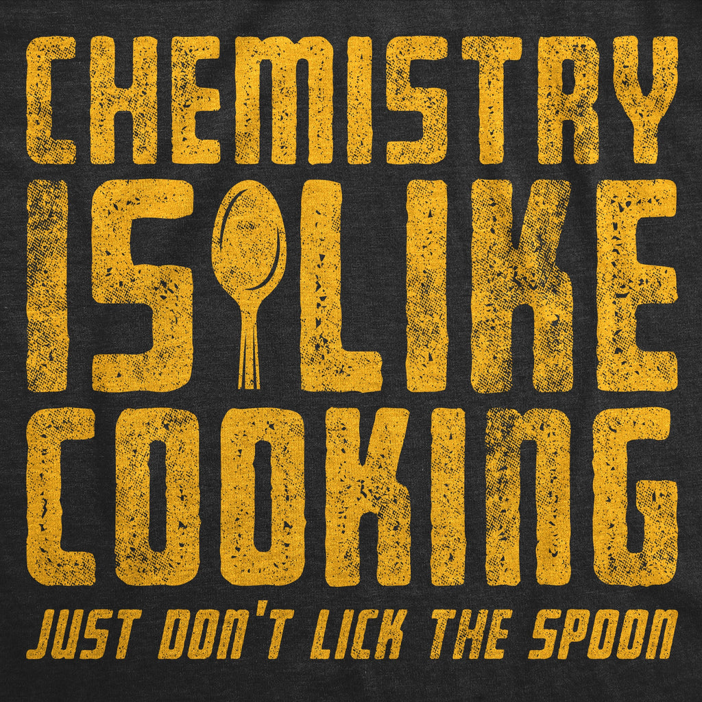 Chemistry Is Like Cooking Just Dont Lick The Spoon Men's T product image 3
