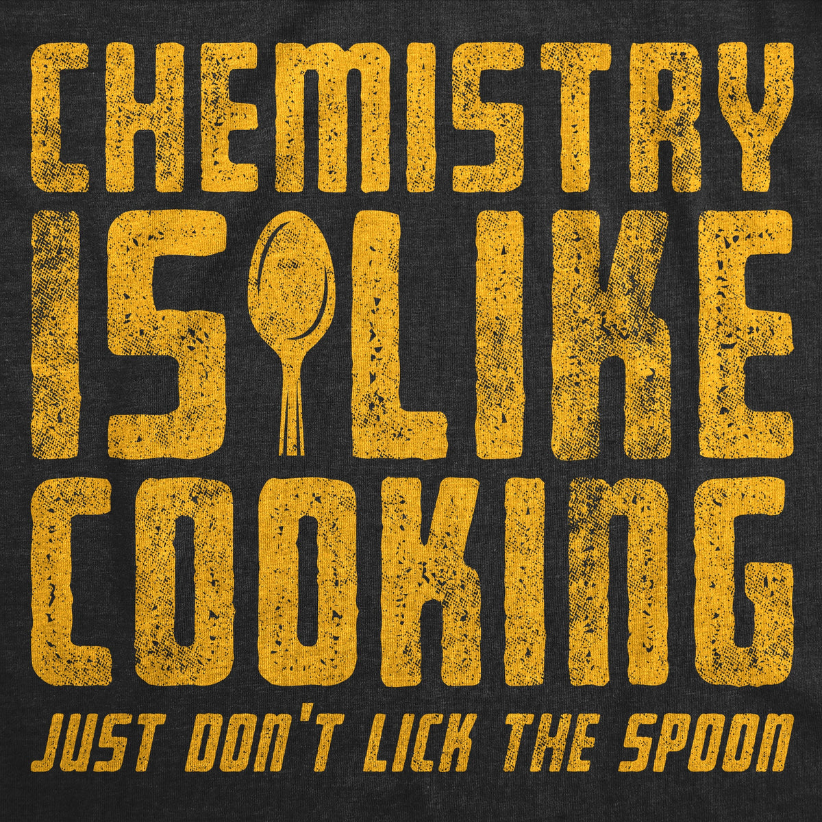 Chemistry Is Like Cooking Just Dont Lick The Spoon Men's T product image 3