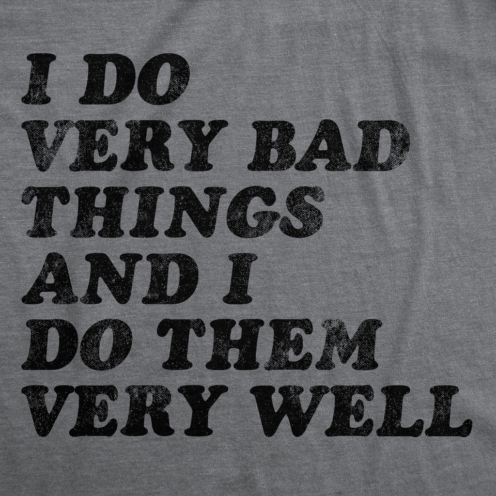 I Do Very Bad Things And I Do Them Well Men's T Shirt product image 3