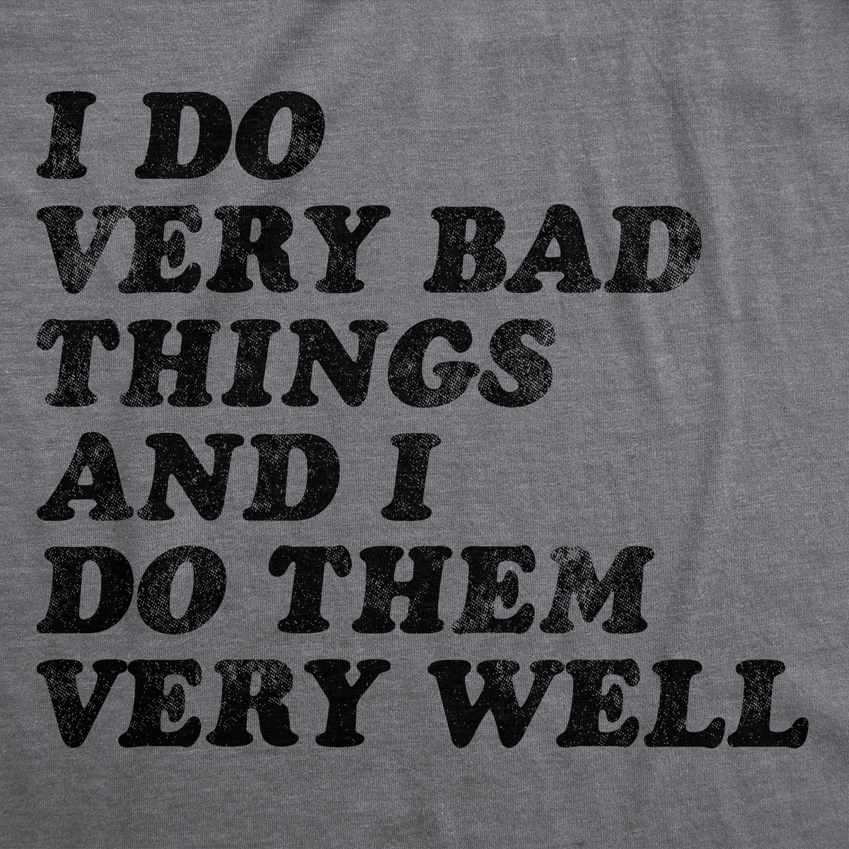 I Do Very Bad Things And I Do Them Well Men's T Shirt product image 3