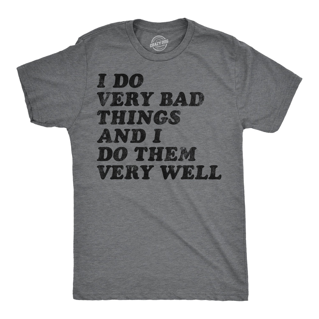 I Do Very Bad Things And I Do Them Well Men's T Shirt product image 1