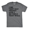 I Do Very Bad Things And I Do Them Well Men's T Shirt product image 1