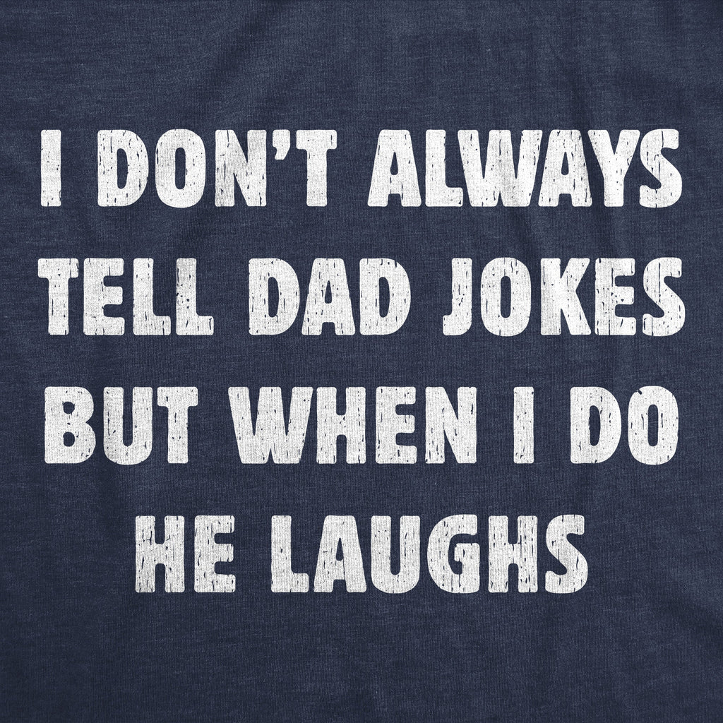 I Dont Always Tell Dad Jokes But When I Do He Laughs Men's product image 2