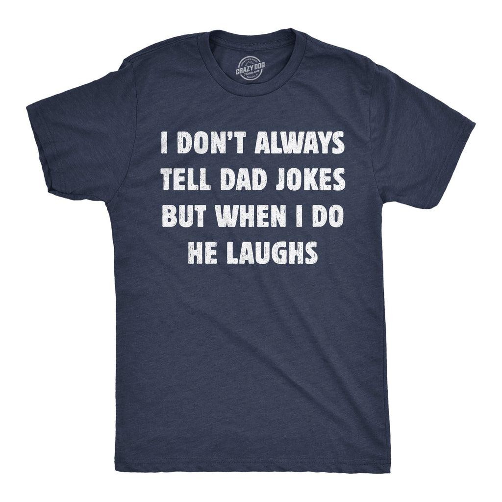 I Dont Always Tell Dad Jokes But When I Do He Laughs Men's product image 1