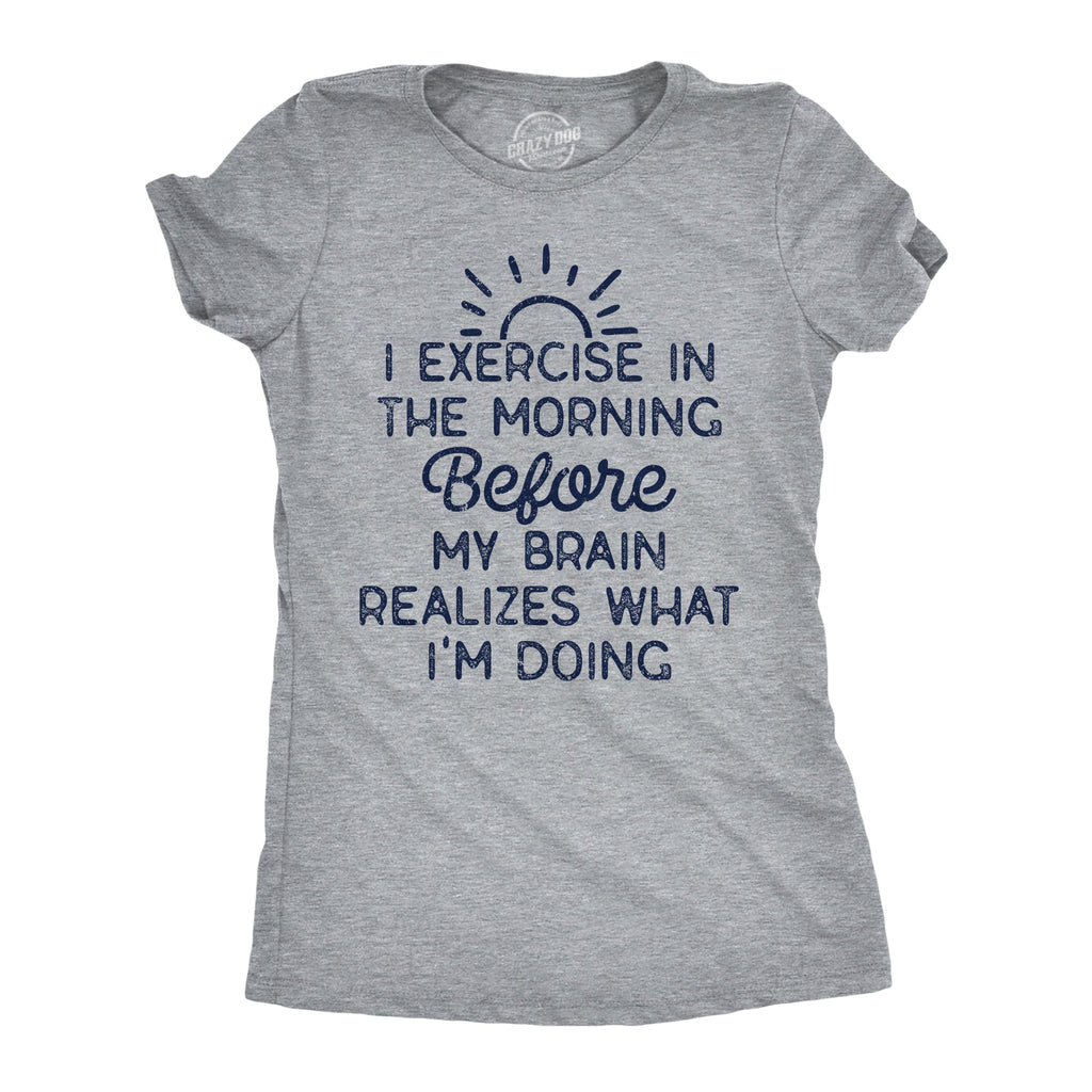 I Exercise In The Morning Before My Brain Realizes What Im product image 1