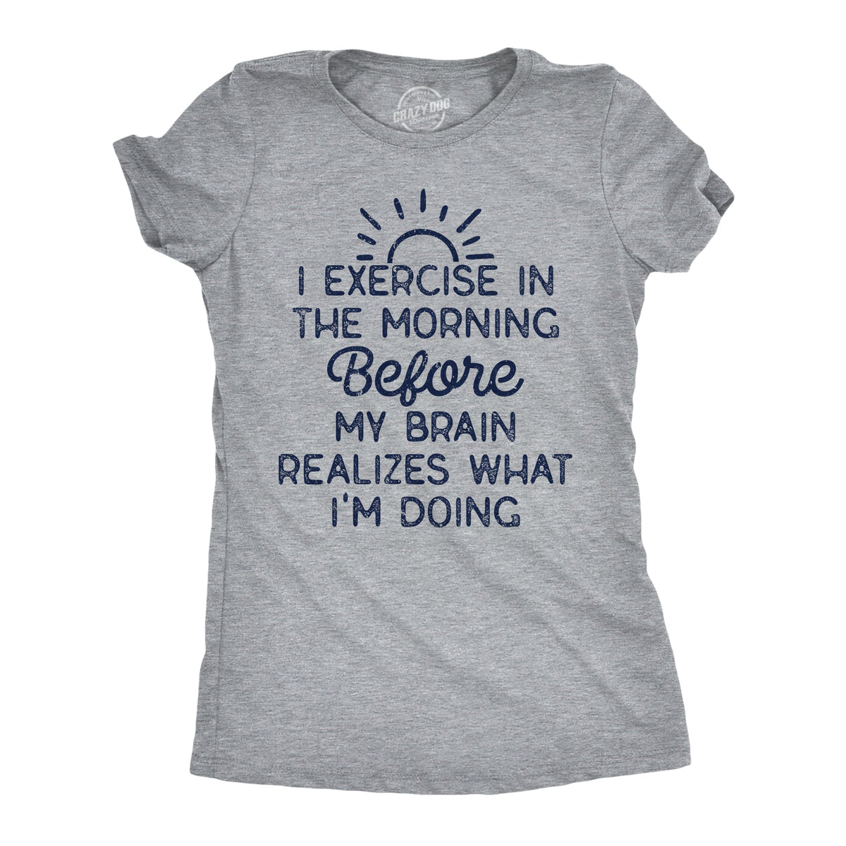 I Exercise In The Morning Before My Brain Realizes What Im product image 1