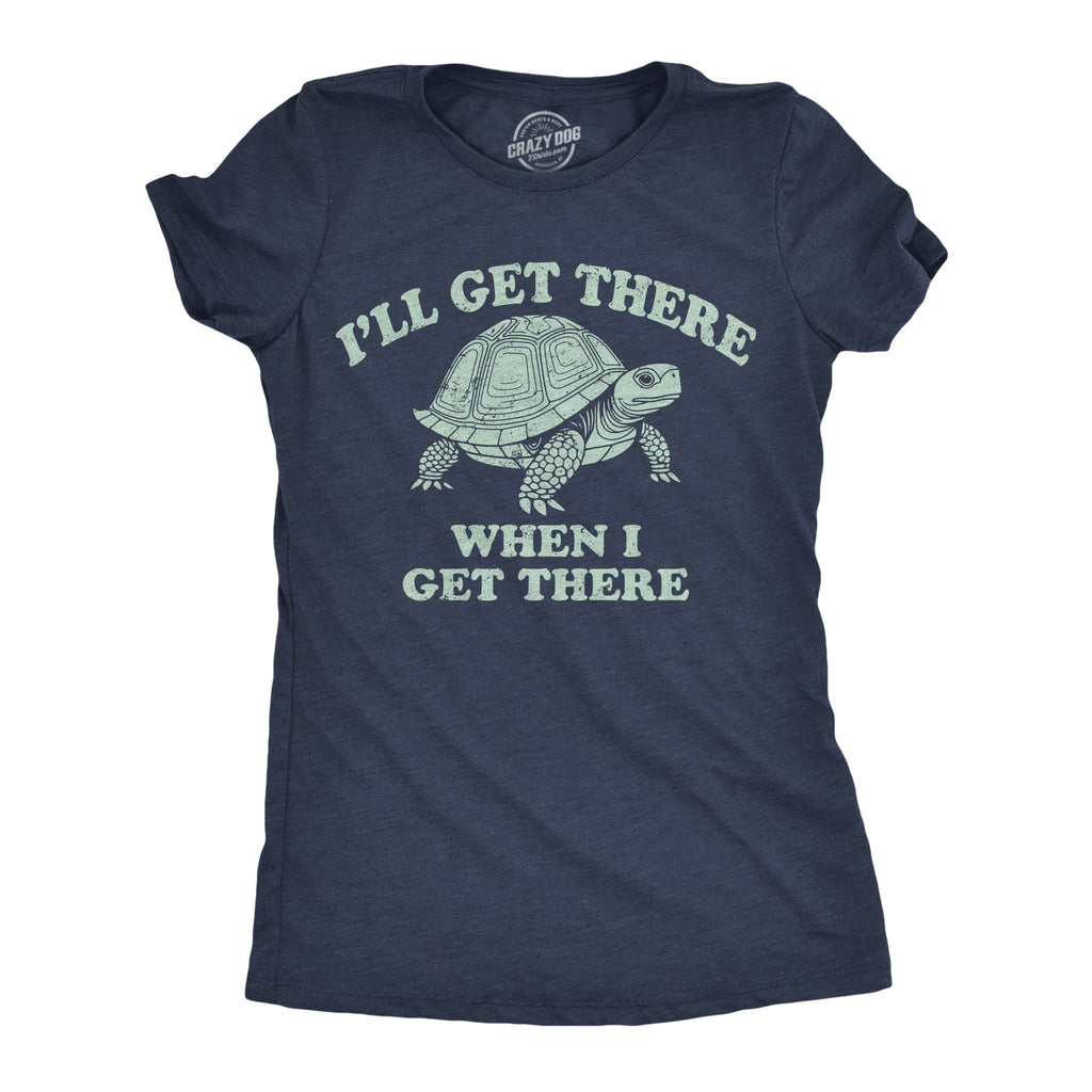 Ill Get There When I Women's T Shirt product image 1