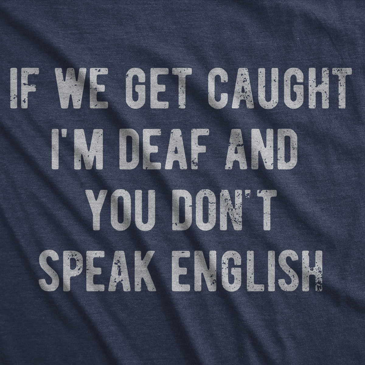 If We Get Caught Im Deaf And You Dont Speak English Men's T product image 2