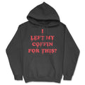 I Left My Coffin For This Hoodie product image 1