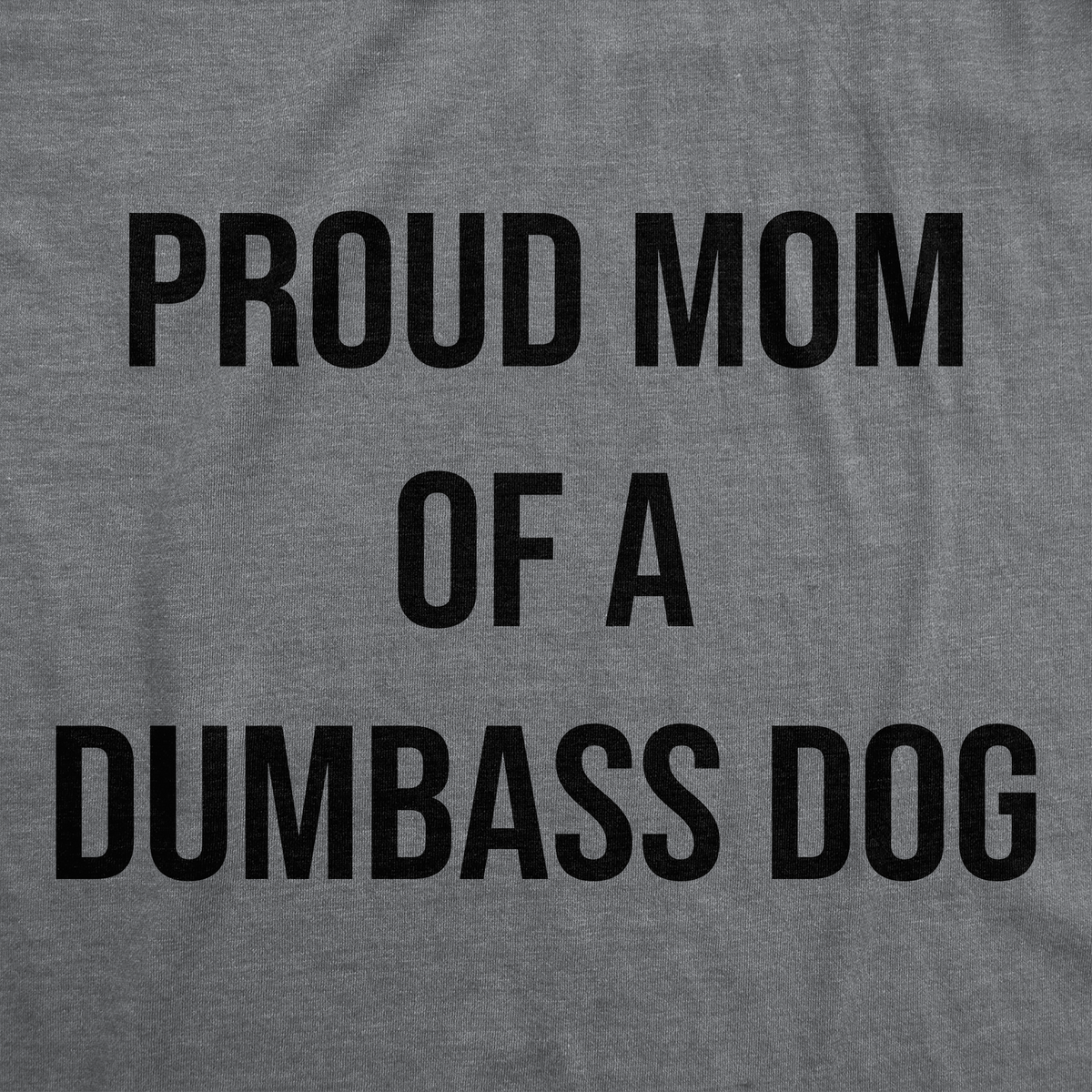 Proud Mom Of A Dumbass Dog Women's T Shirt product image 2