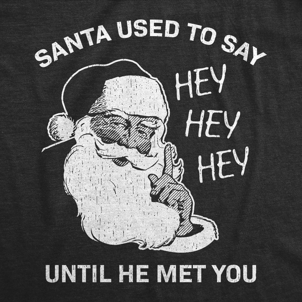 Santa Used To Say Hey Before He Met You Men's T Shirt product image 3