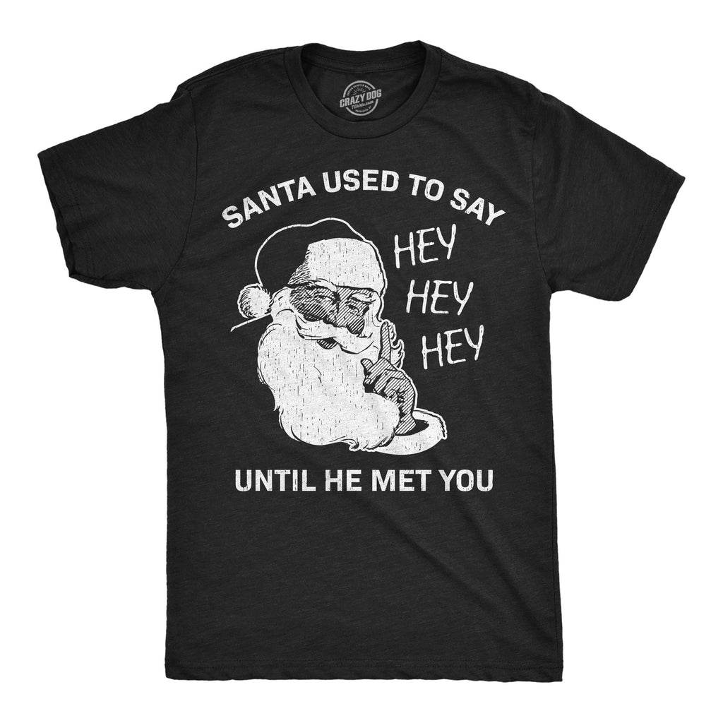 Santa Used To Say Hey Before He Met You Men's T Shirt product image 1