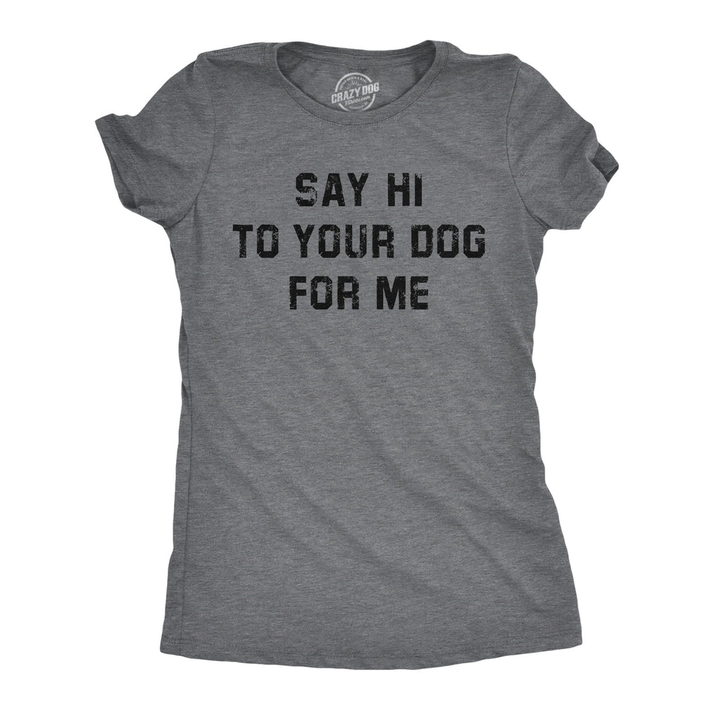 Say Hi To Your Dog For Me Women's T Shirt product image 1