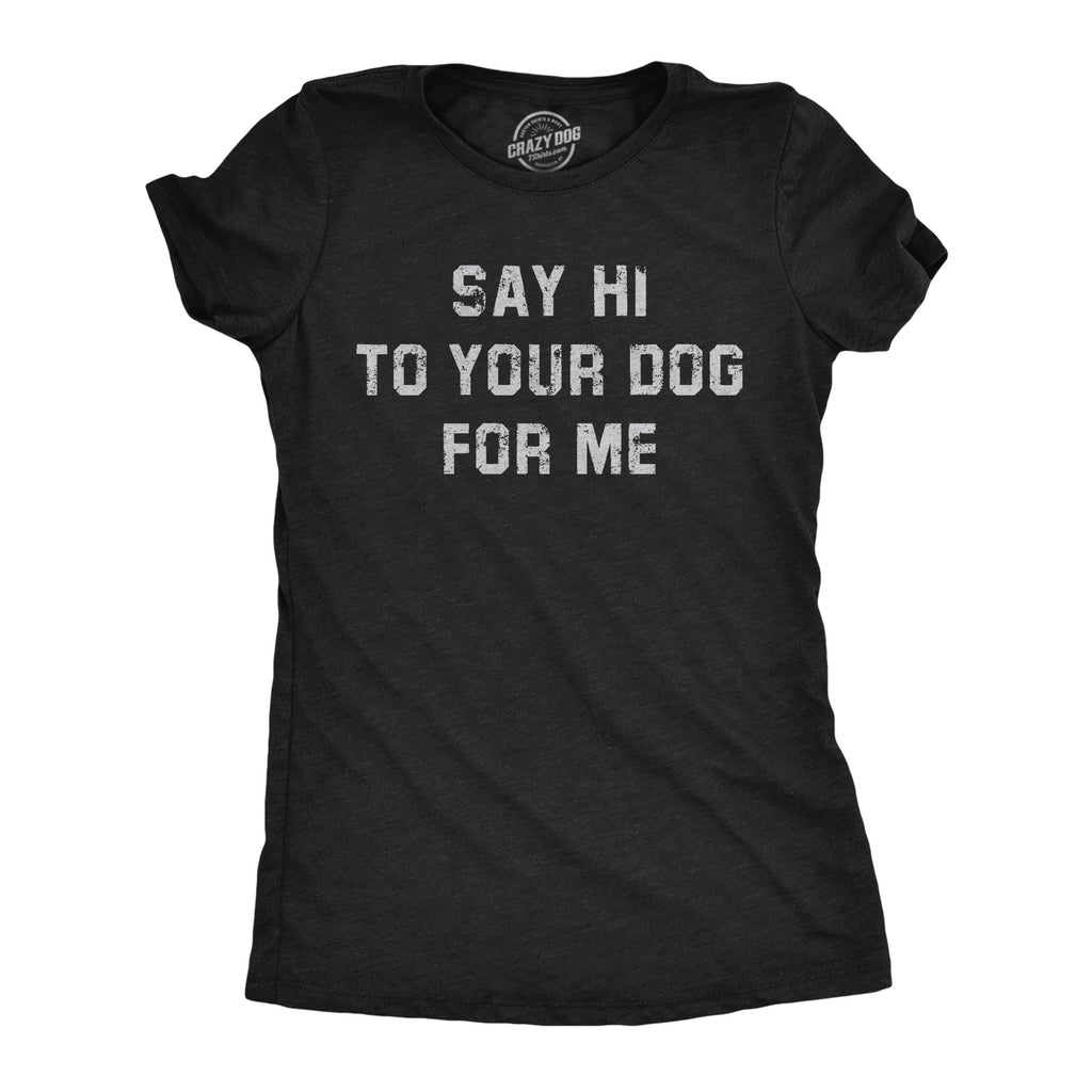 Say Hi To Your Dog For Me Women's T Shirt product image 4