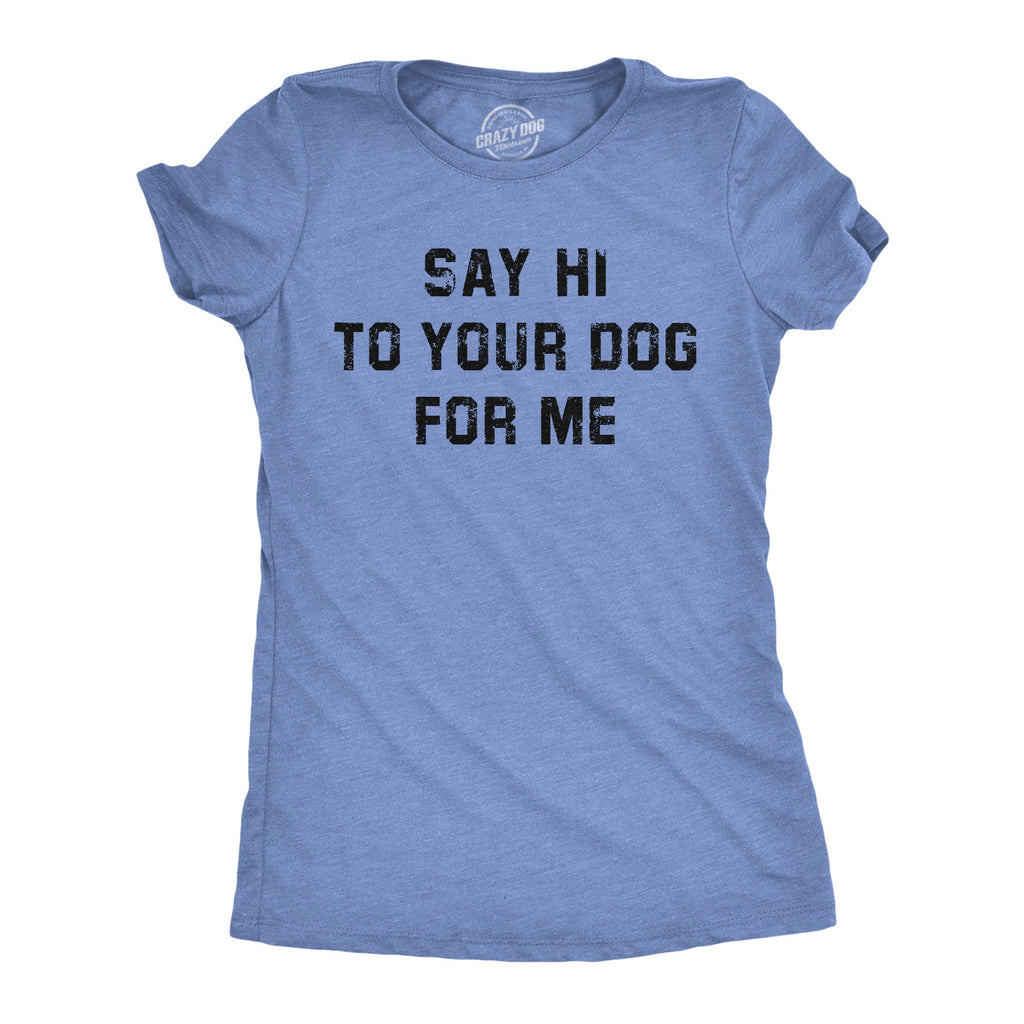 Say Hi To Your Dog For Me Women's T Shirt product image 5