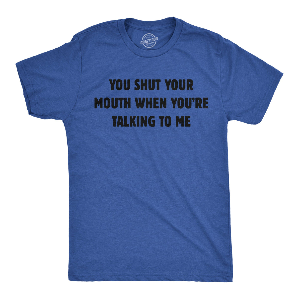 You Shut Your Mouth When Youre Talking To Me Men's T Shirt product image 1