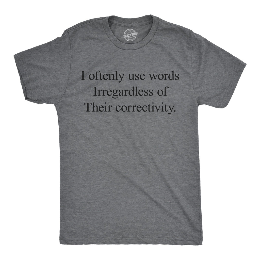 I Oftenly Use Words Irregardless Of Their Correctivity product image 1
