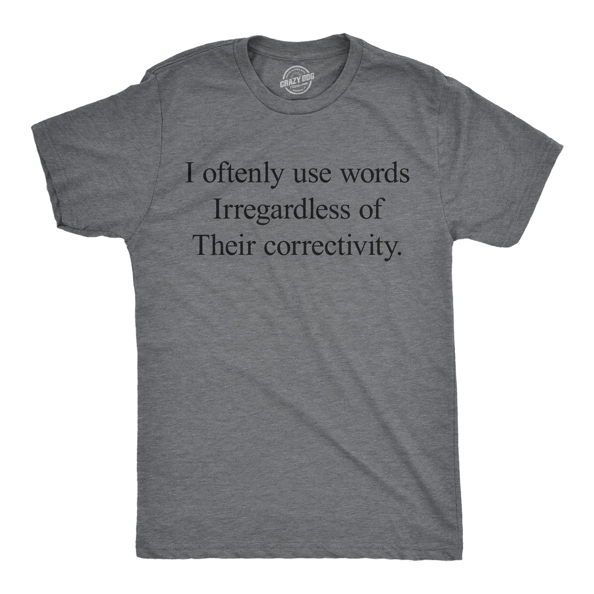 I Oftenly Use Words Irregardless Of Their Correctivity product image 1