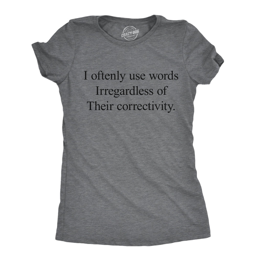 I Oftenly Use Words Irregardless Of Their Correctivity product image 1