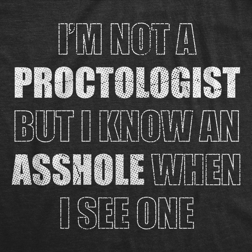 Im Not A Proctologist But I Know An Asshole When I See One product image 3