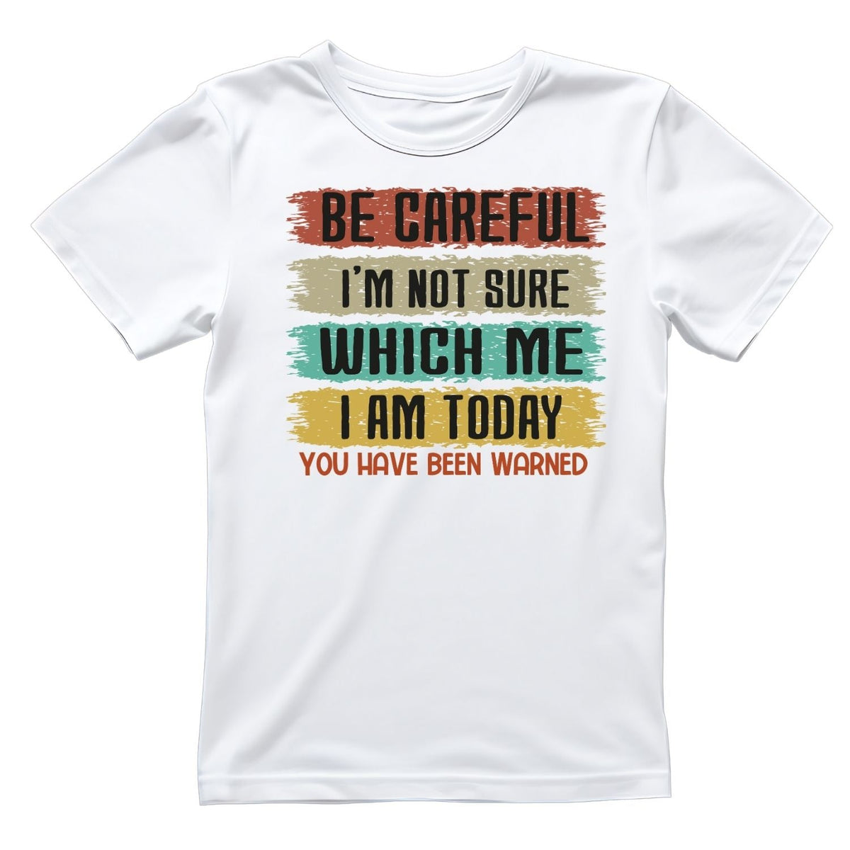 BE CAREFUL I’M NOT SURE WHICH ME I AM TODAY.YOU HAVE BEEN product image 5