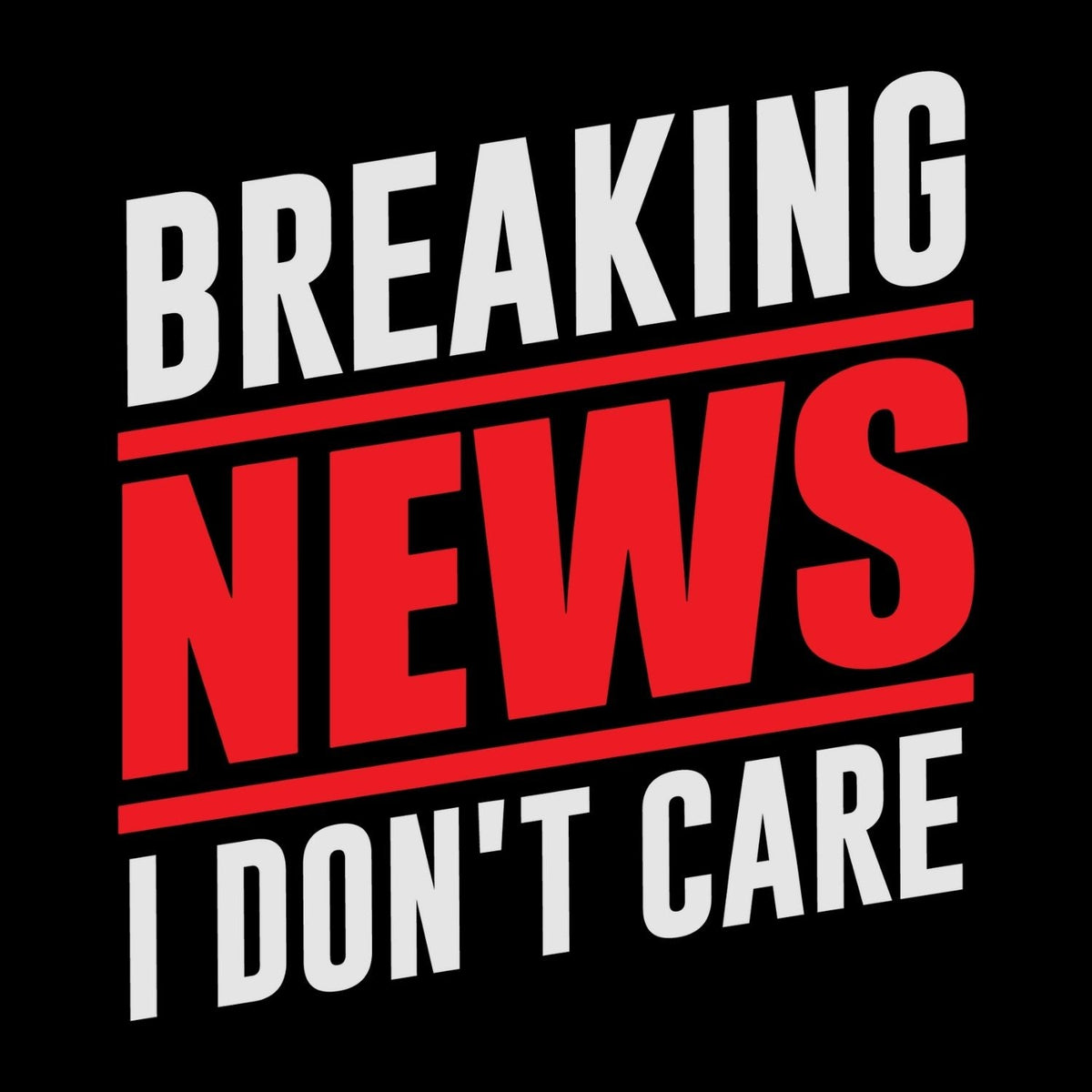 BREAKING NEWS I DON’T CARE T-SHIRT product image 2