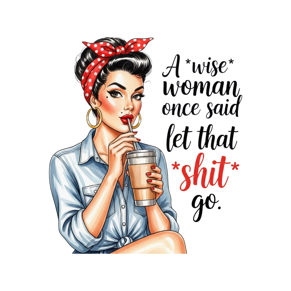 A WISE WOMAN ONCE SAID LET THAT SHI*T GO T-SHIRT product image 1