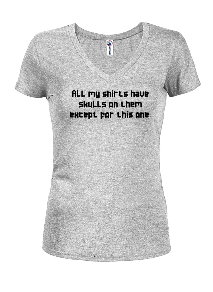 All my shirts have skulls except this one Juniors V Neck product image 3
