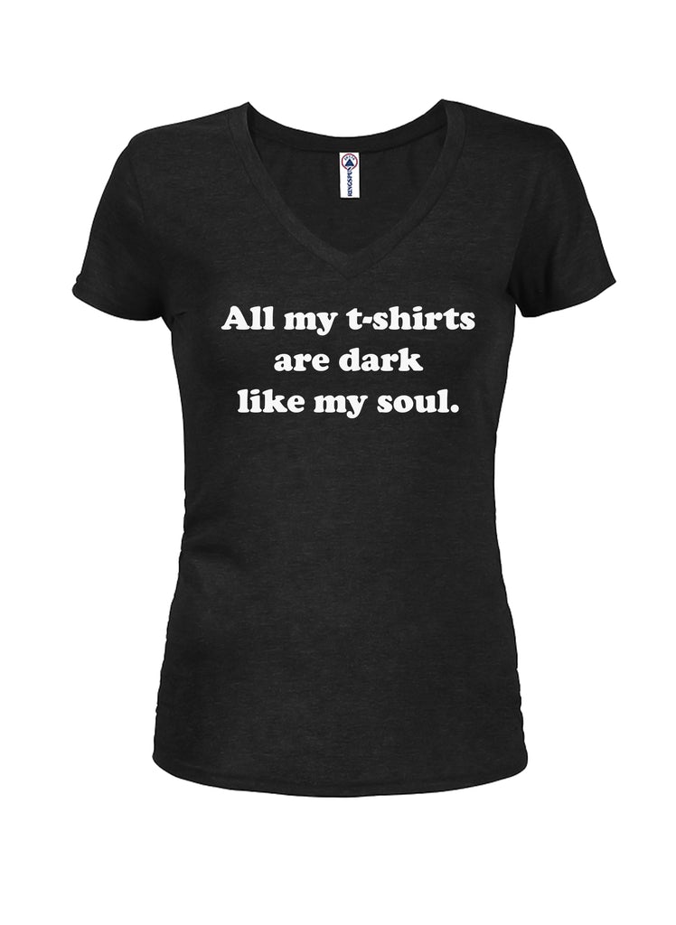 All my t-shirts are dark like my soul Juniors V Neck T-Shirt product image 1